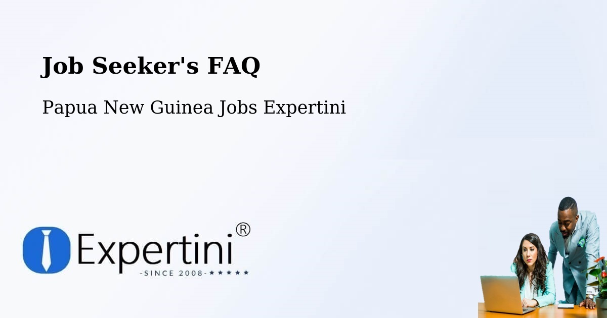 Job Seeker FAQ – Tewai Siassi - Papua New Guinea Jobs Expertini