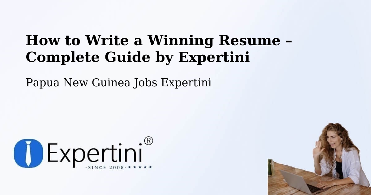 Resume Writing Guide for Job Seekers – Tewai Siassi - Tewai Siassi, Papua New Guinea Jobs Expertini